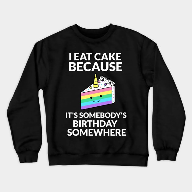 I Eat Cake Because It's Somebody's Birthday Somewhere Crewneck Sweatshirt by RecoveryTees